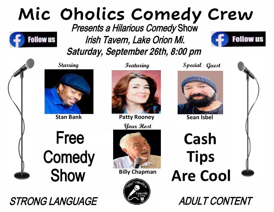 Mic Oholics Comedy Crew presents a free comedy show at Irish Tavern, Lake Orion, MI, Saturday September 26th at 8:00 PM, starring Stan Bank, featuring Patty Rooney, special guest Sean Isbel, hosted by Billy Chapman.