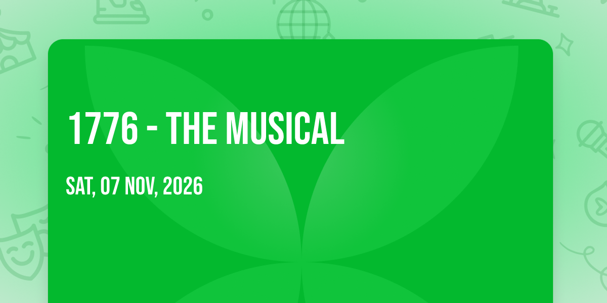 1776 – The Musical. Sat, 07 Nov, 2026.