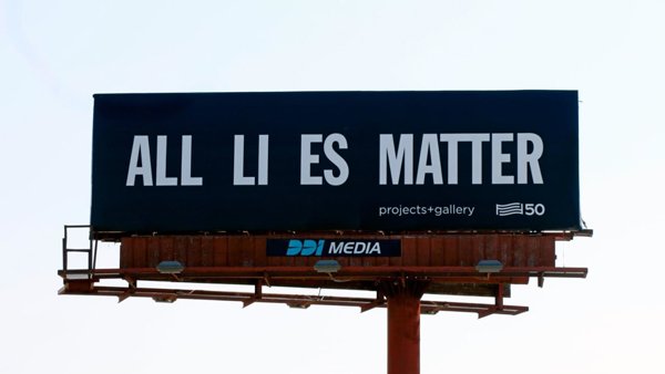 Hank Willis Thomas, “ALL LI ES MATTER” billboard, 2018.