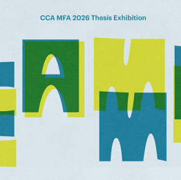 Web banner for the CCA MFA 2026 Thesis Exhibition with bold collage-style lettering in teal, green, and yellow-green on a light blue background.