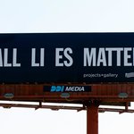 Hank Willis Thomas, “ALL LI ES MATTER” billboard, 2018.
