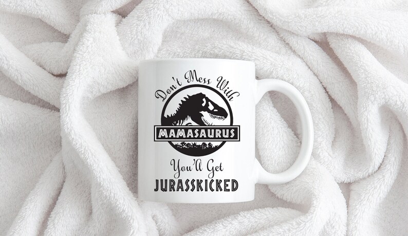 Don't Mess With Mamasaurus You Will Get Jurassicked Mug, Mamasaurus Mug, Birthday Gift For Mom