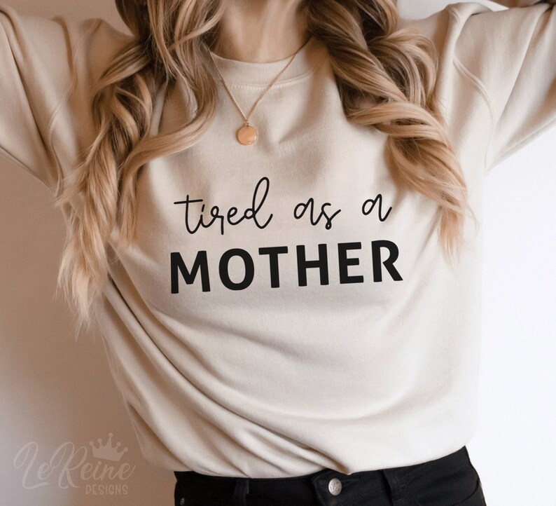 Tired As A Mother Sweatshirt, Christmas Gift For Mom