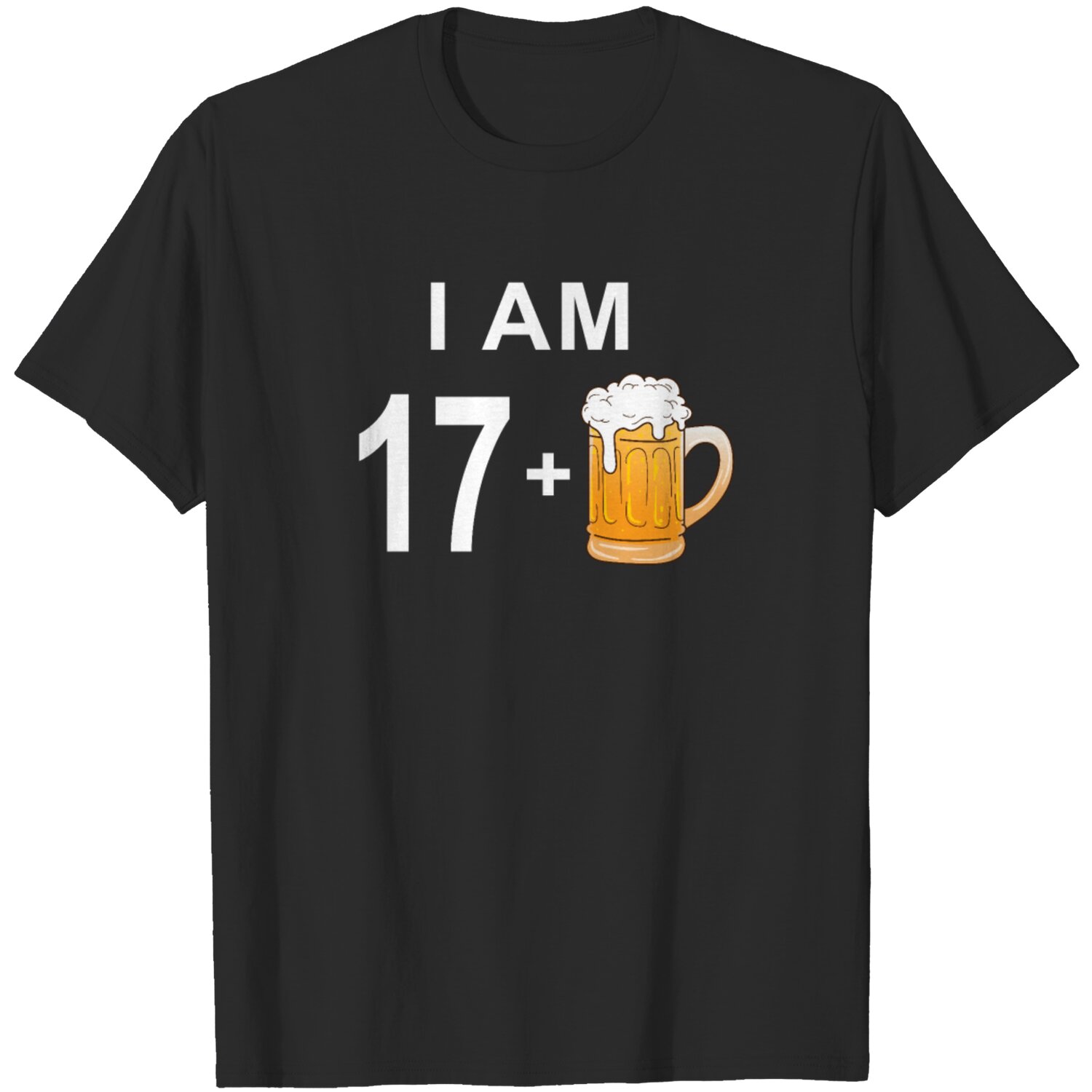 I Am 17 Plus To Beers T-Shirt, Funny Birthday Gift For Son