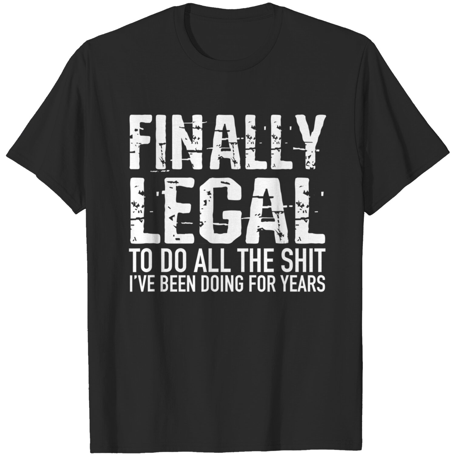 Finally Legal To Do All The Shit I Have Been Doing For Years T-Shirt, Funny 21St Birthday Gifts For Son