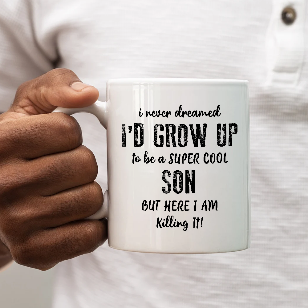 Gift For Adult Son I Never Dreamed Cool Son But Here I Am Mug