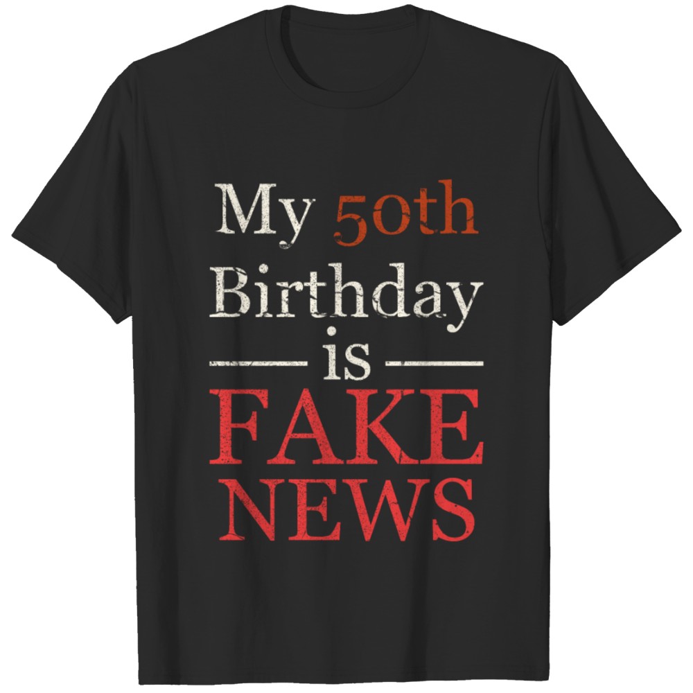 My 50th Birthday Is Fake News Funny Birthday Gift For Mom Shirt