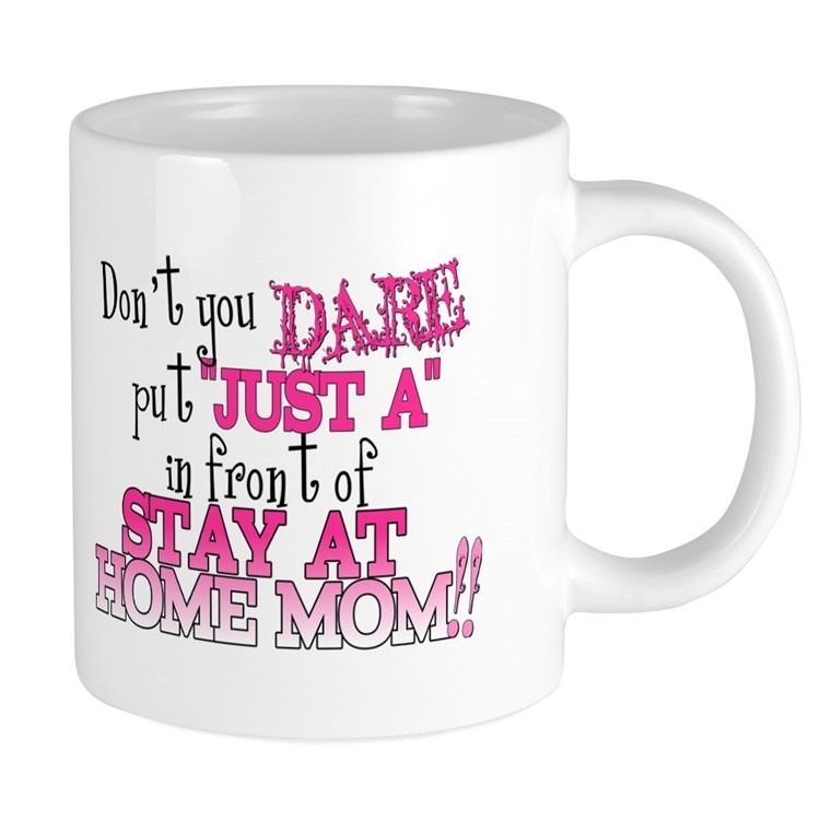 Do Not You Dare Put Just A In Front Of Stay At Home Mom Mug, Gifts For Expecting Mom