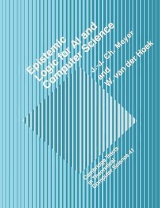 Cambridge Tracts in Theoretical Computer ScienceSeries Number 41- Epistemic Logic for AI and Computer Science