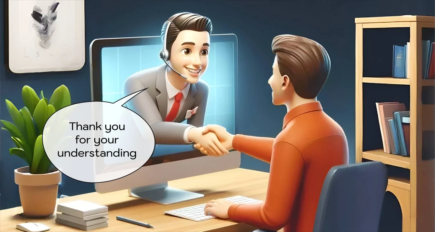 Thank you for your understanding used in a professional customer service conversation during online support.
