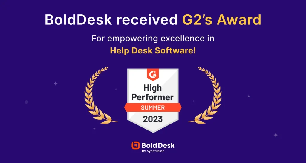 BoldDesk Recognized as a High Performer in G2 Summer 2023 Grid® Report!