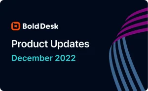 BoldDesk December 2022 Updates: New Features & Enhancements