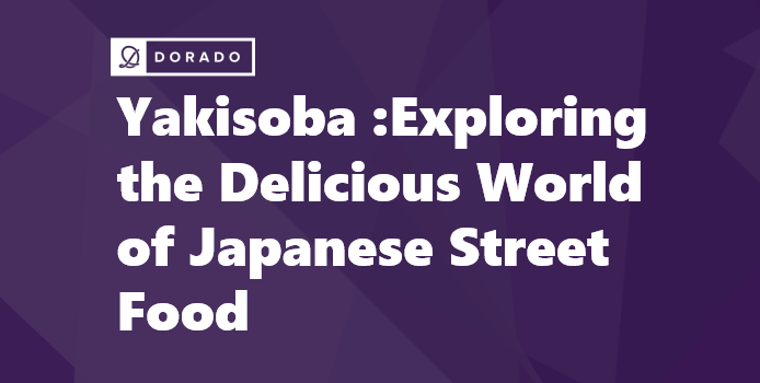 Yakisoba : Exploring the Delicious World of Japanese Street Food
