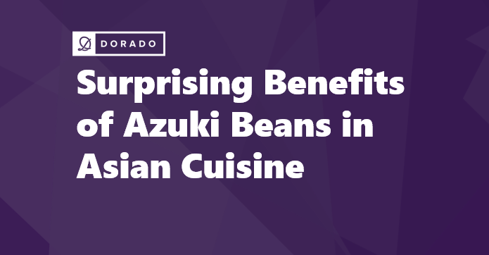 Surprising Benefits of Azuki Beans in Asian Cuisine