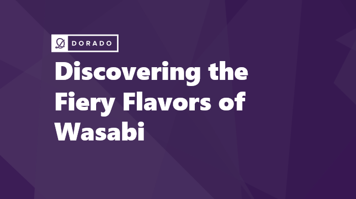 Discovering the Fiery Flavors of Wasabi