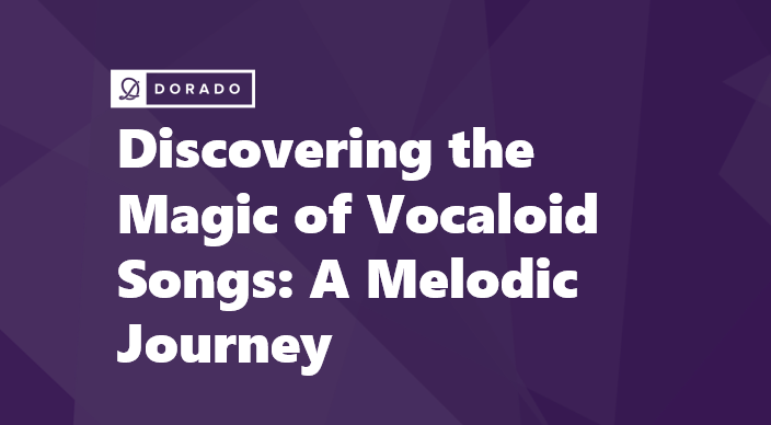 Discovering the Magic of Vocaloid Songs: A Melodic Journey