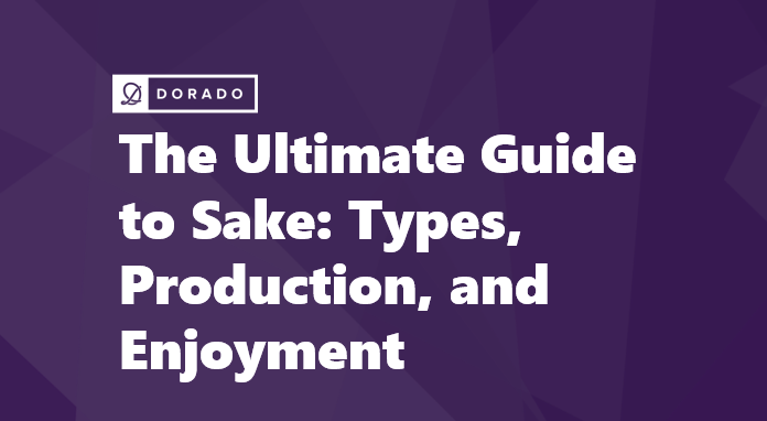 The Ultimate Guide to Sake: Types, Production, and Enjoyment