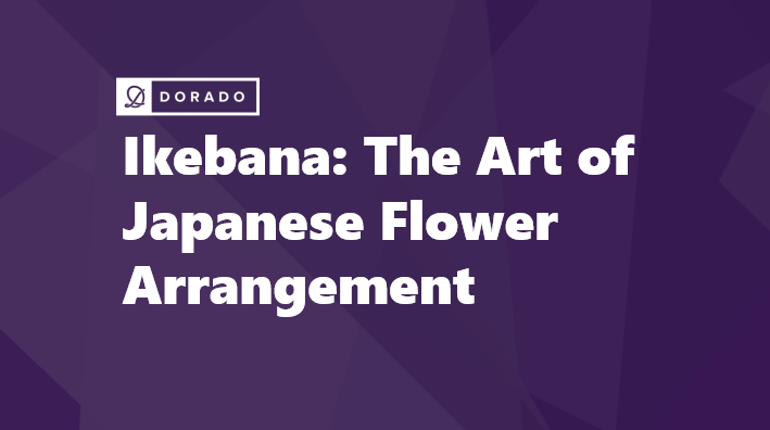 Ikebana: The Art of Japanese Flower Arrangement