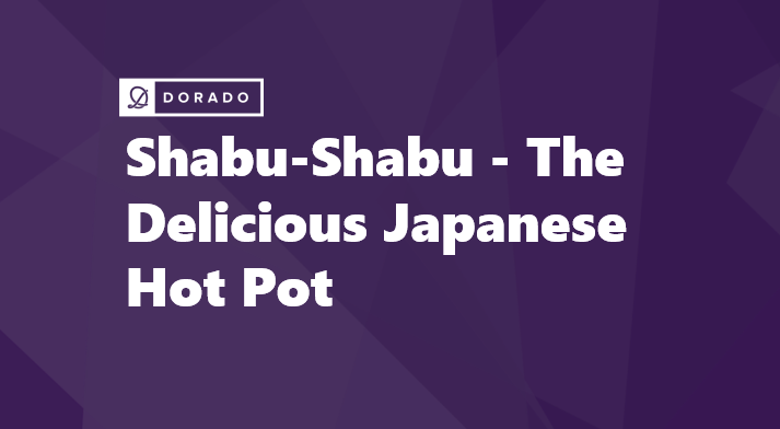 Shabu-Shabu - The Delicious Japanese Hot Pot