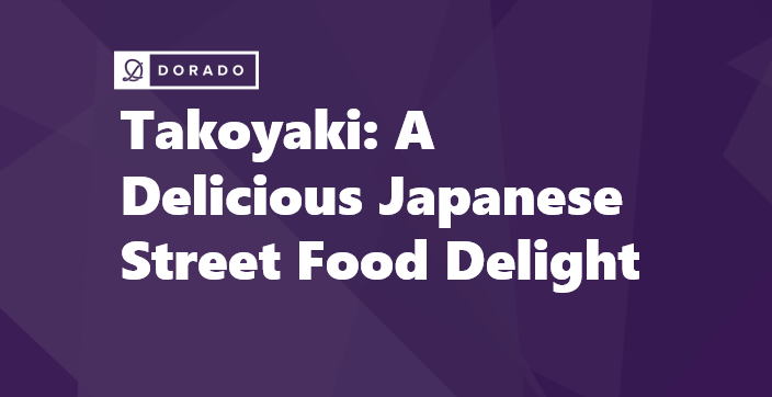 Takoyaki: A Delicious Japanese Street Food Delight