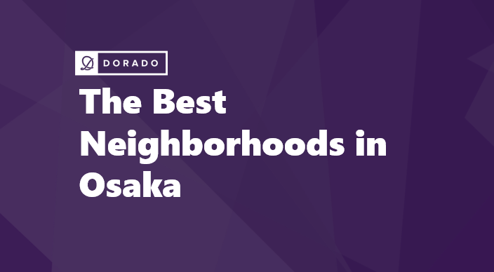 The Best Neighborhoods in Osaka