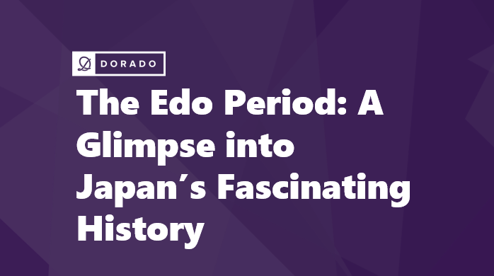 The Edo Period: A Glimpse into Japan's Fascinating History