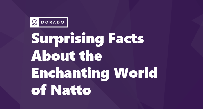 Surprising Facts About the Enchanting World of Natto