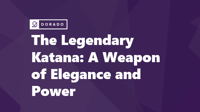 The Legendary Katana: A Weapon of Elegance and Power