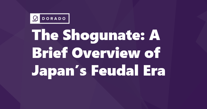 The Shogunate: A Brief Overview of Japan's Feudal Era
