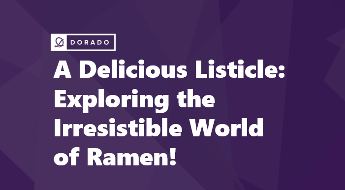 A Delicious Listicle: Exploring the Irresistible World of Ramen!