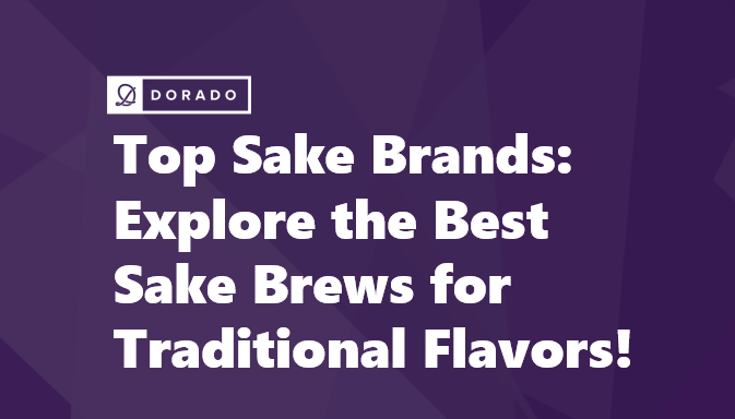 Top Sake Brands: Explore the Best Sake Brews for Traditional Flavors!