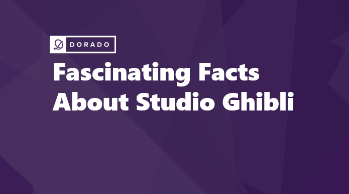Fascinating Facts About Studio Ghibli - An Enchanting Journey