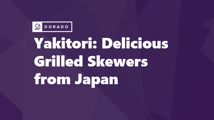 Yakitori: Delicious Grilled Skewers from Japan