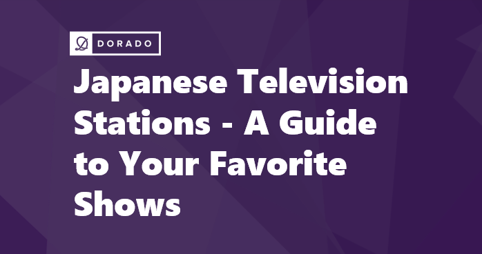 Japanese Television Stations - A Guide to Your Favorite Shows
