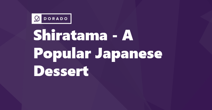 Shiratama - A Popular Japanese Dessert