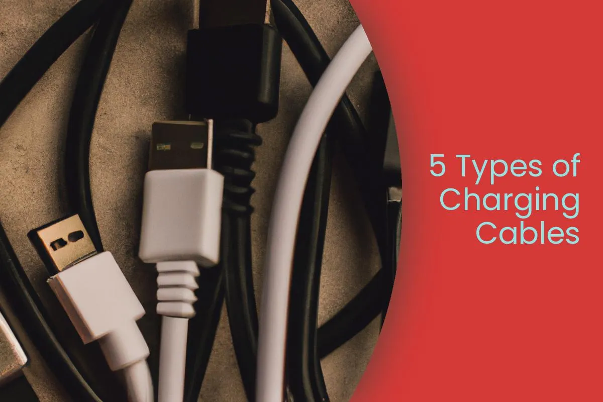 5 Different Types of Charging Cables Explained 2024