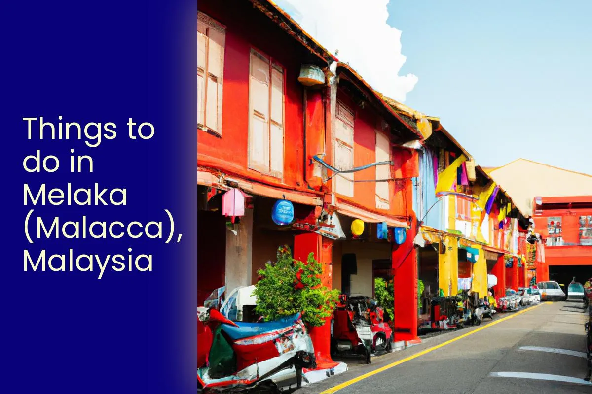 Things to do in Melaka (Malacca), Malaysia