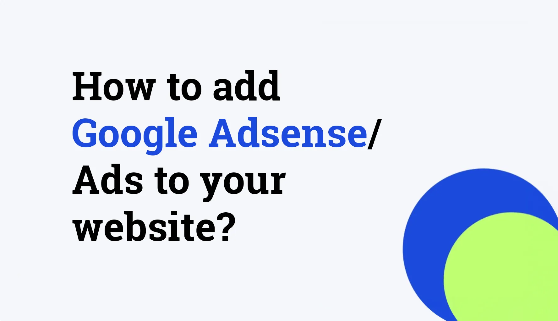 How to add Google Adsense/Ads to your website?