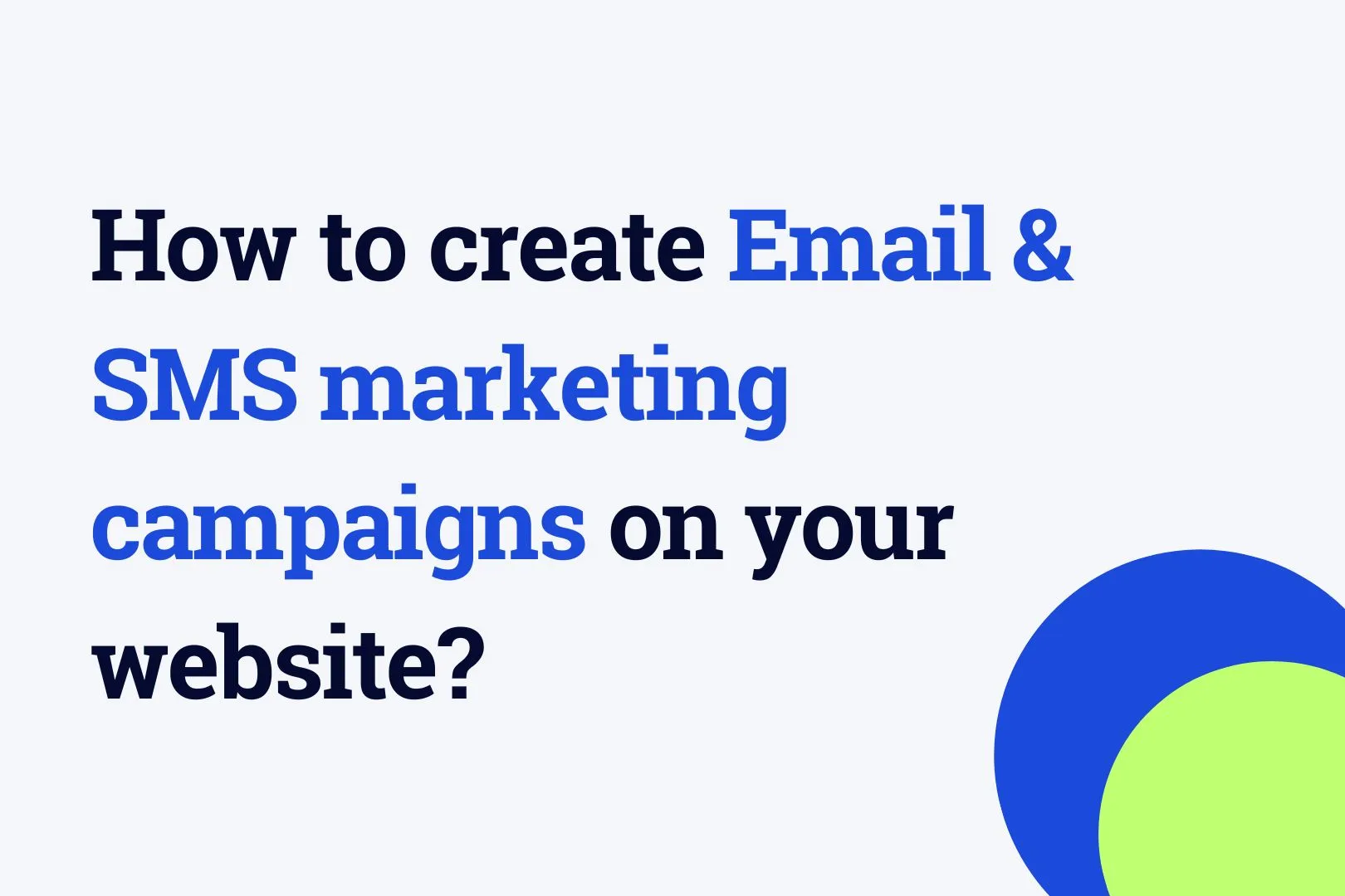 How to create Email and SMS marketing campaigns on your website?