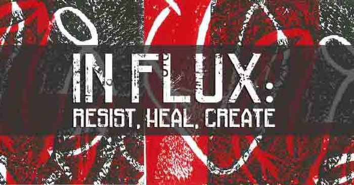 In Flux: Resist, Heal, Create