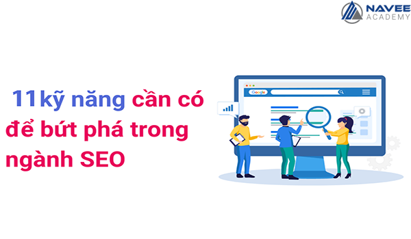 Top 11 kỹ năng SEO mà một SEO-er chuyên nghiệp phải có