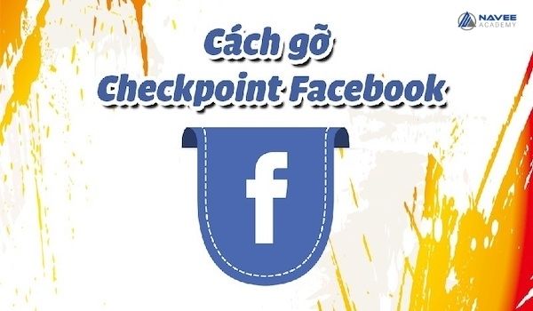  Cách gỡ Checkpoint Facebook hiệu quả