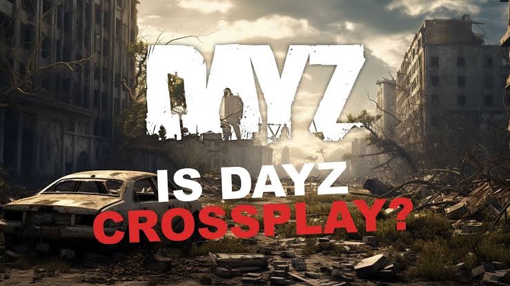 Can DayZ Games Crossplay? Here's the explanation!