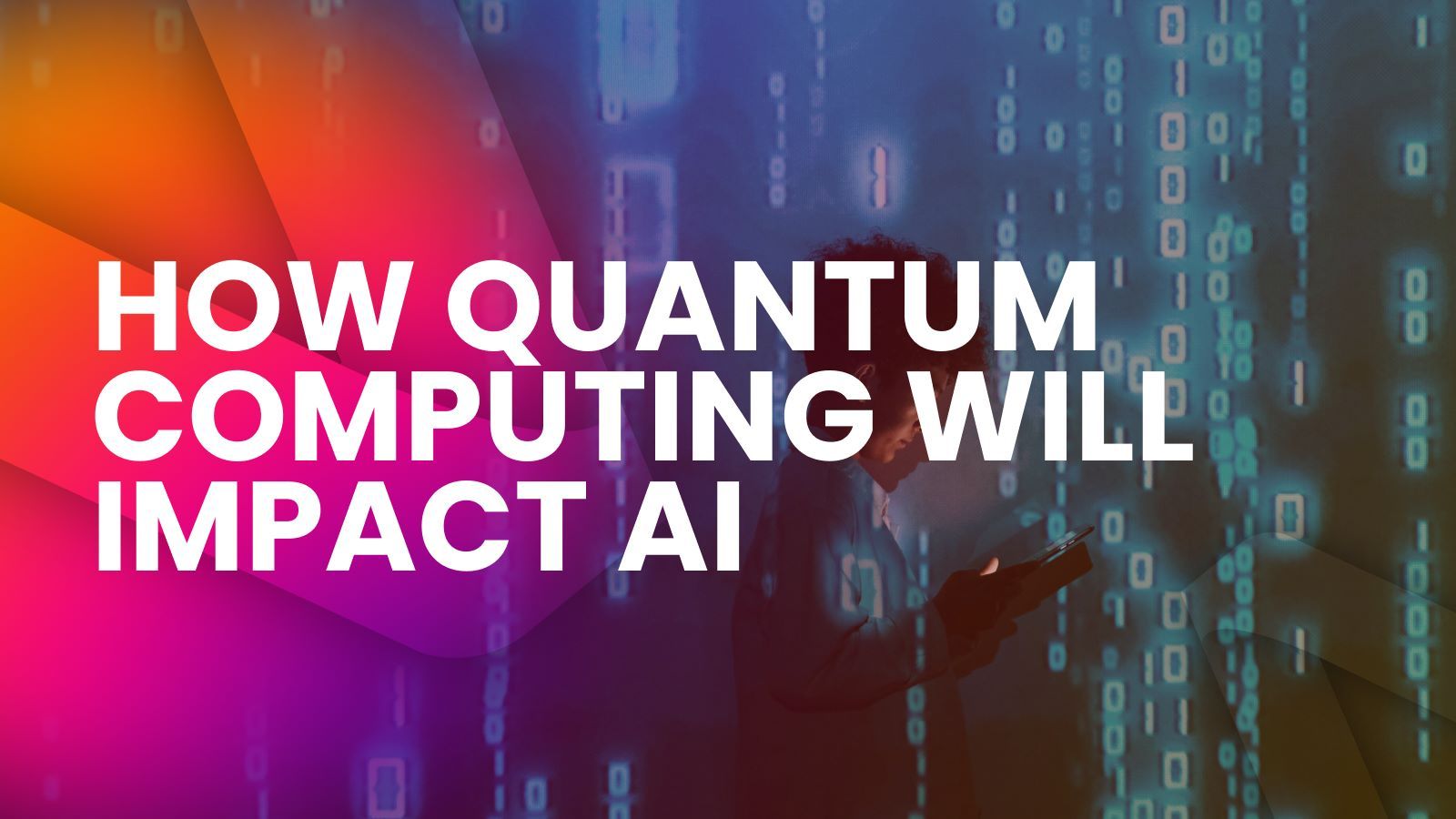 digital lights on a wall, a person looking at a phone screen. Text overlay: How Quantum Computing Will Impact AI