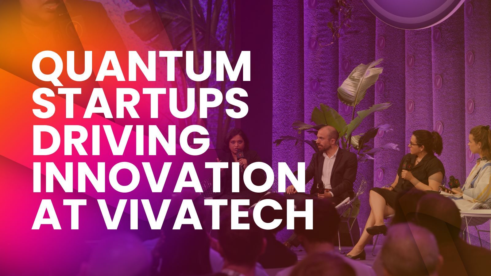 four speakers on stage at VivaTech 2025, with overlay text: Quantum Startups Driving Innovaiton at VivaTech