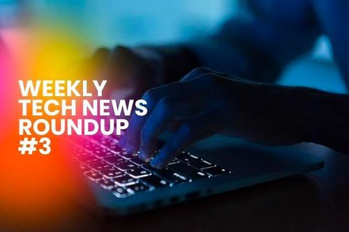 Weekly Tech News Roundup #3