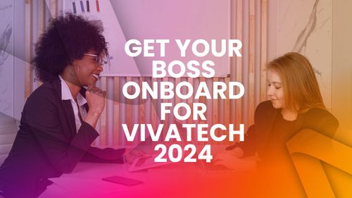 Get Your Boss Onboard for VivaTech 2024