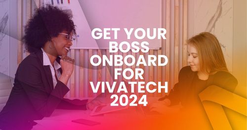 Get Your Boss Onboard for VivaTech 2024