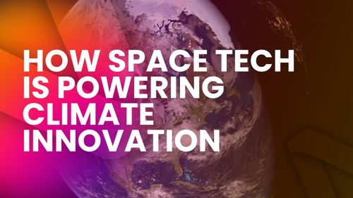  How Space Tech Is Powering Climate Innovation