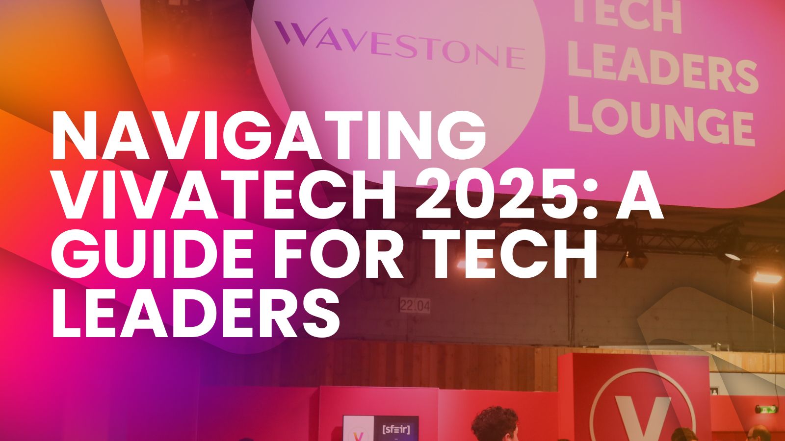Pink sign with text: Tech Leaders Lounge and text overlayed reading: Navigating VivaTech 2025: A Guide for Tech Leaders